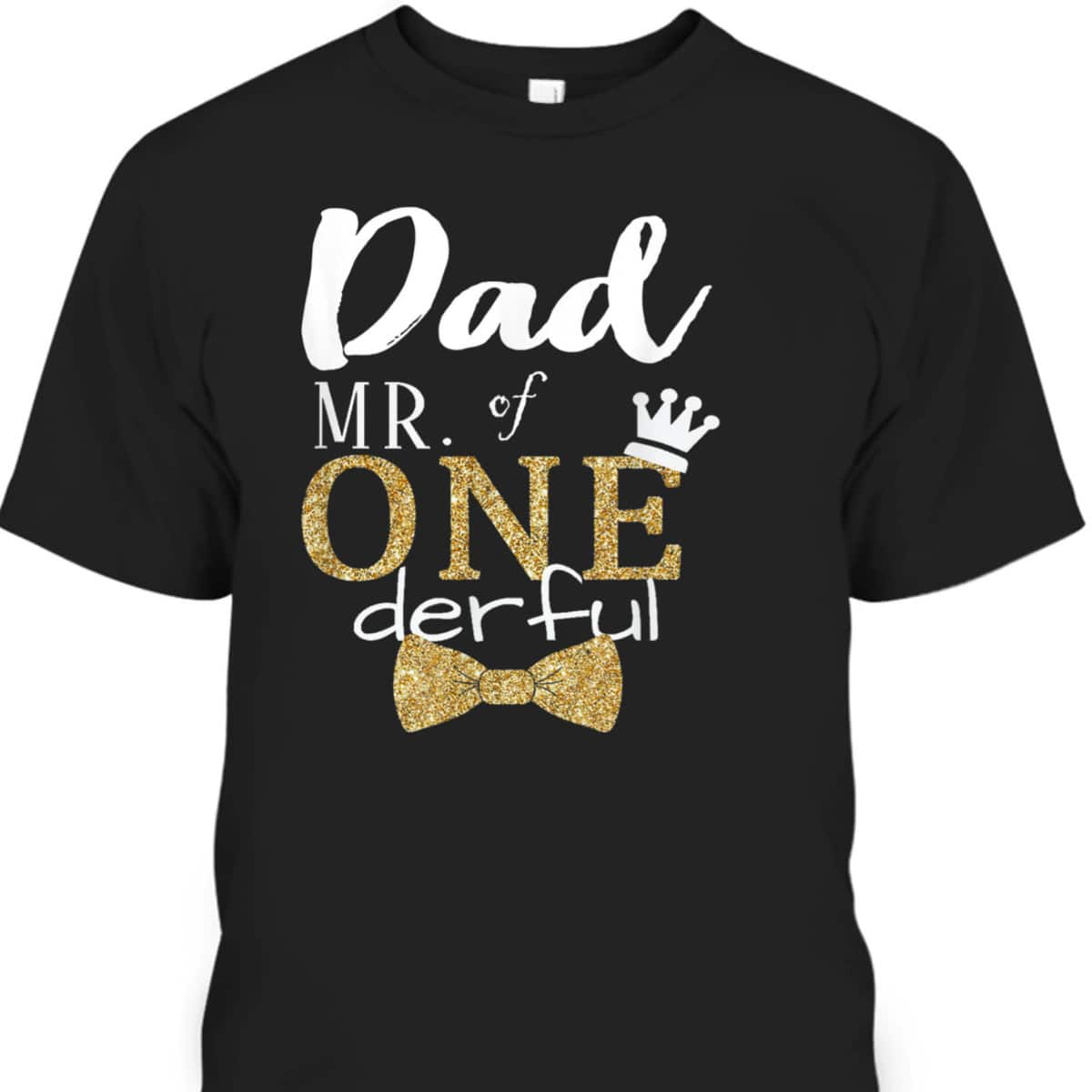 Father's Day T-Shirt Dad Of Mr Onederful Gift For Dad Who Wants Nothing