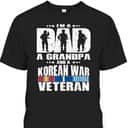 A Dad A Grandpa And A Korean War Veteran Grandparent Gift T-Shirt