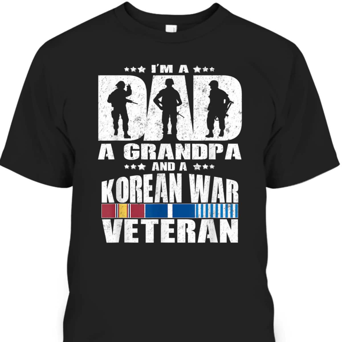 A Dad A Grandpa And A Korean War Veteran Grandparent Gift T-Shirt A Dad A Grandpa And A Korean War Veteran Grandparent Gift T-Shirt