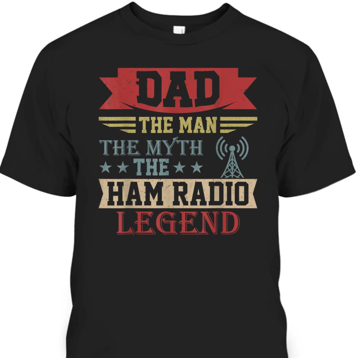Father's Day T-Shirt The Man The Myth The Legend Ham Radio Father's Day T-Shirt The Man The Myth The Legend Ham Radio