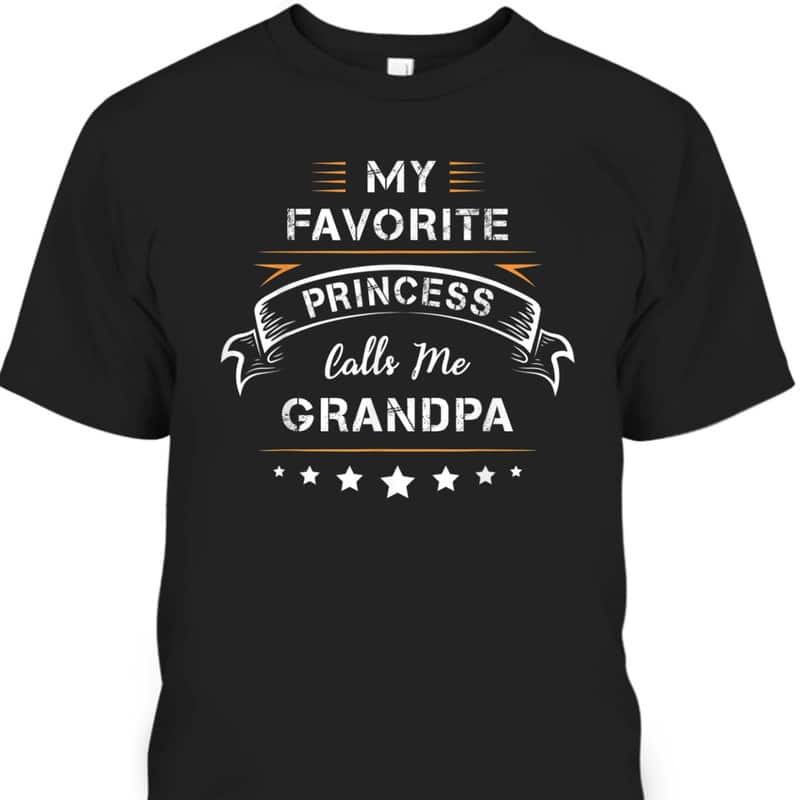 Father's Day T-Shirt My Favorite Princess Calls Me Grandpa Gift For Grandfather Father's Day T-Shirt My Favorite Princess Calls Me Grandpa Gift For Grandfather