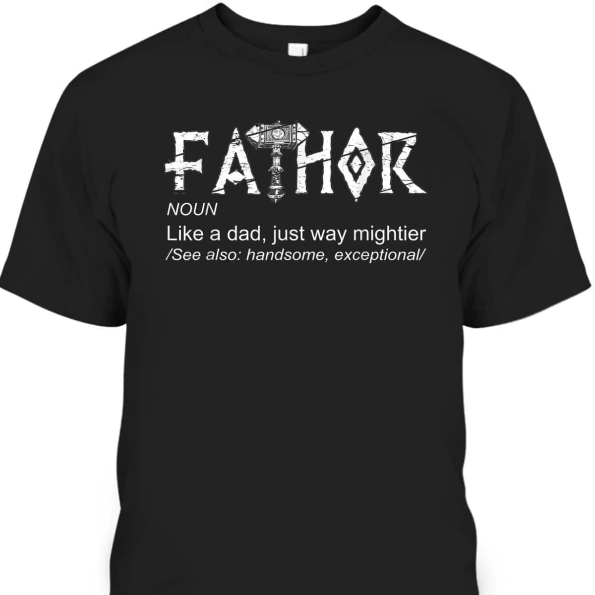 Fathor - Like A Dad Just Way Mightier Father's Day T-Shirt Fathor - Like A Dad Just Way Mightier Father's Day T-Shirt