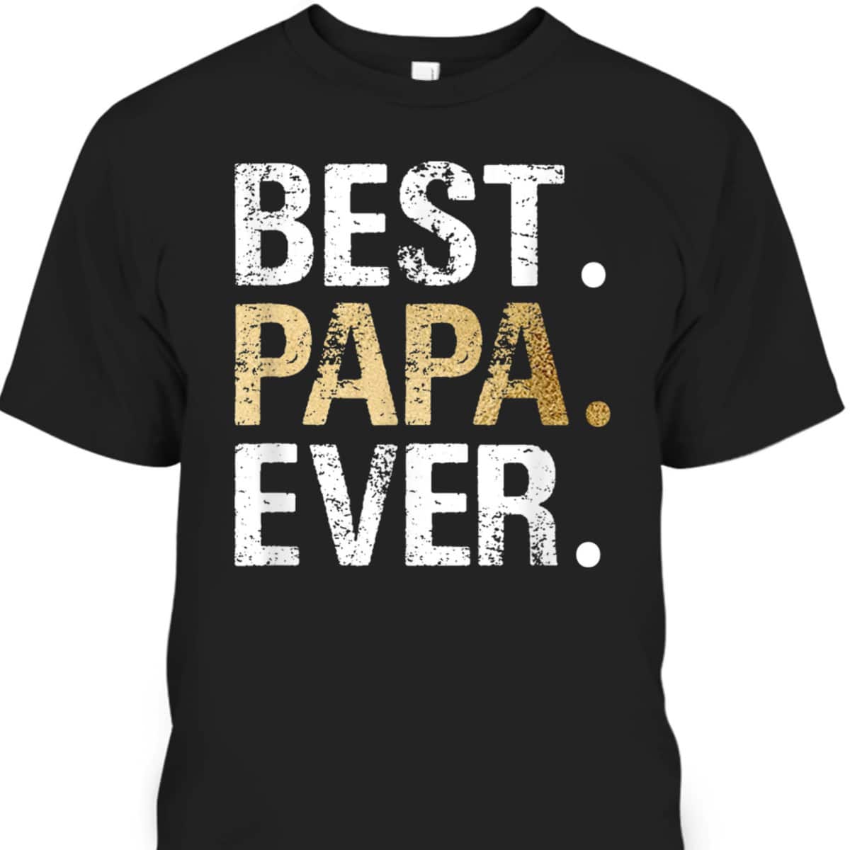 Father's Day T-Shirt Best Papa Ever Gift For Great Dad Father's Day T-Shirt Best Papa Ever Gift For Great Dad