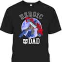 Father's Day T-Shirt Heroic Dad Gift For Transformers Fans Father's Day T-Shirt Heroic Dad Gift For Transformers Fans