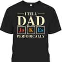 Funny Father's Day T-Shirt I Tell Dad Jokes Periodically Best Gift For Stepdad