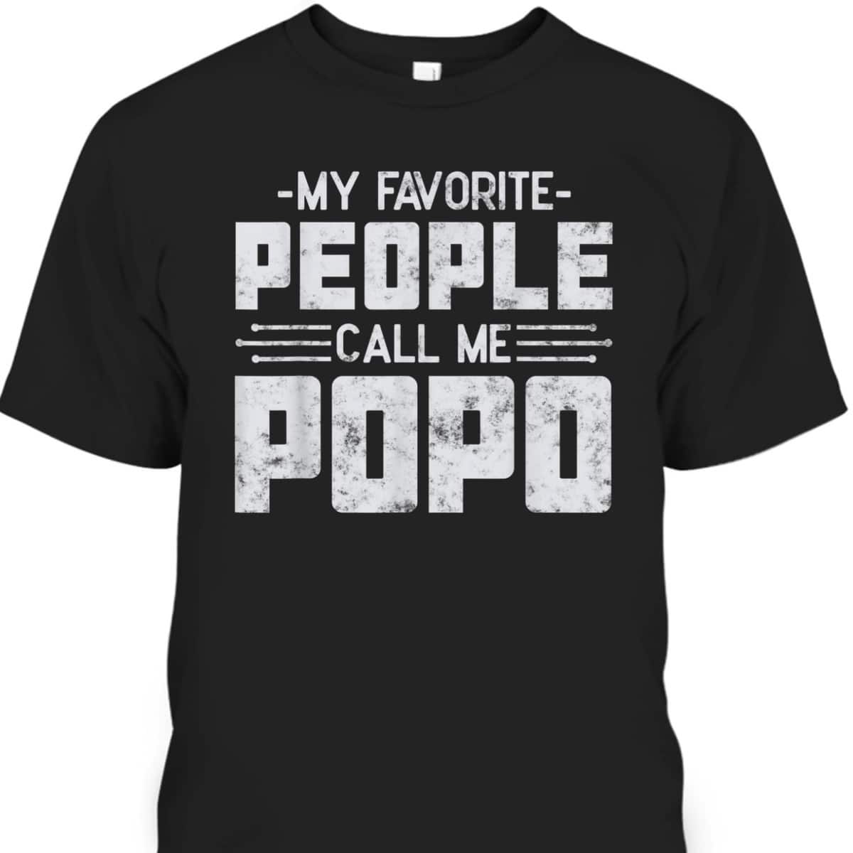 My Favorite People Call Me Popo Father’s Day T-Shirt Gift For Grandpa From Grandson My Favorite People Call Me Popo Father’s Day T-Shirt Gift For Grandpa From Grandson