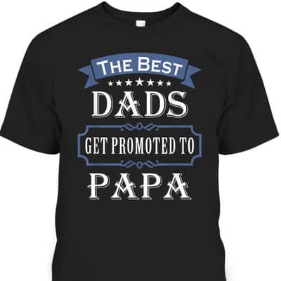 The Best Dads Get Promoted To Papa Father's Day T-Shirt Gift For New Grandpa
