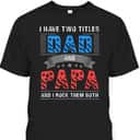 Dad And Papa Cool Father's Day T-Shirt Gift For Dad Who Has Everything Dad And Papa Cool Father's Day T-Shirt Gift For Dad Who Has Everything