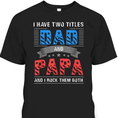 Dad And Papa Cool Father's Day T-Shirt Gift For Dad Who Has Everything