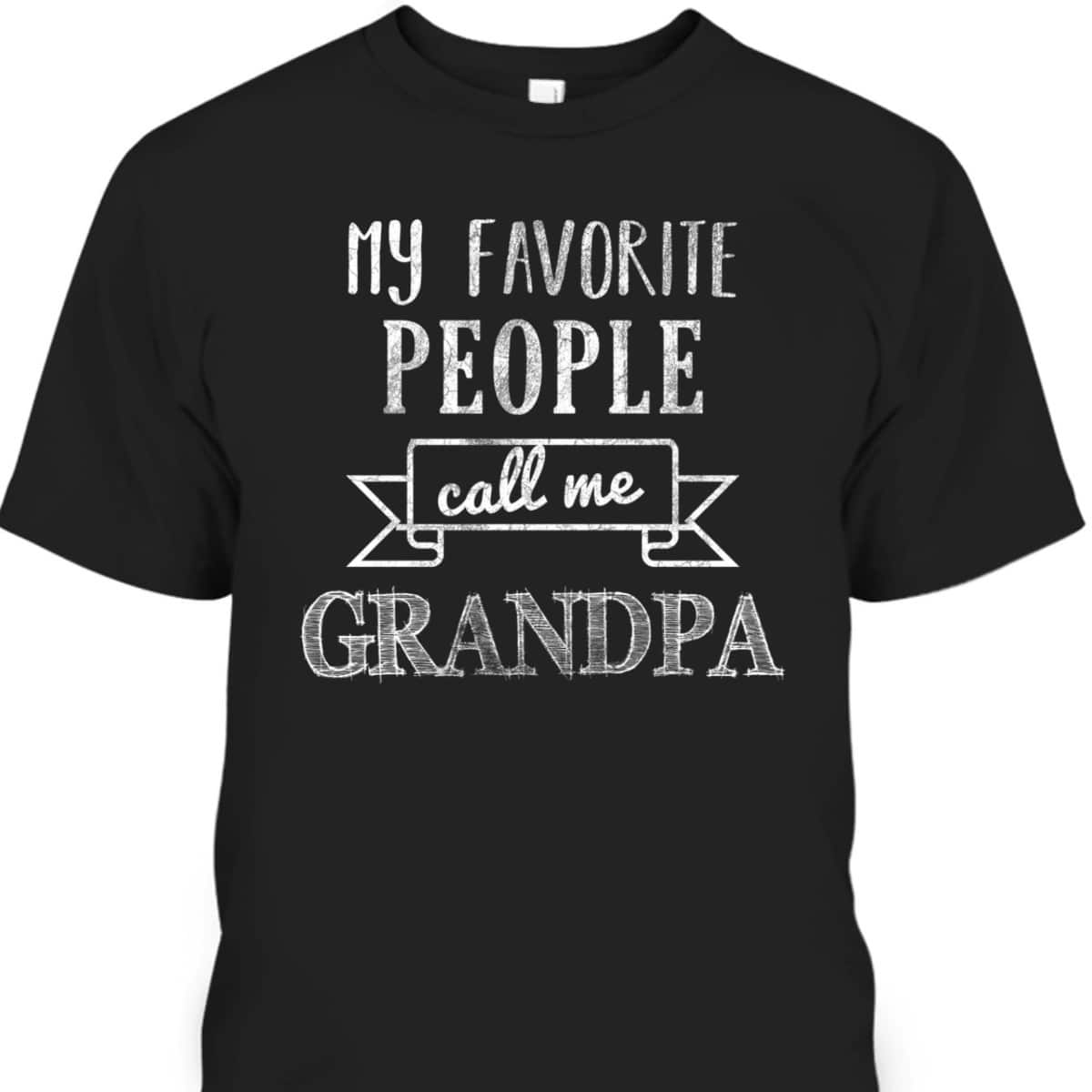 Father's Day T-Shirt My Favorite People Call Me Grandpa Father's Day T-Shirt My Favorite People Call Me Grandpa