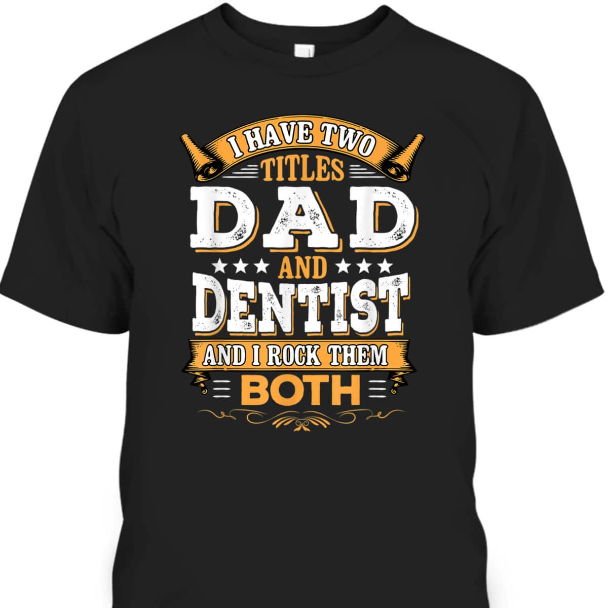 Father's Day T-Shirt Dentist Gift For Dad Who Has Everything Father's Day T-Shirt Dentist Gift For Dad Who Has Everything