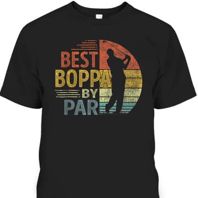 Father's Day T-Shirt Best Boppa By Par Gift For Golfers Who Have Everything
