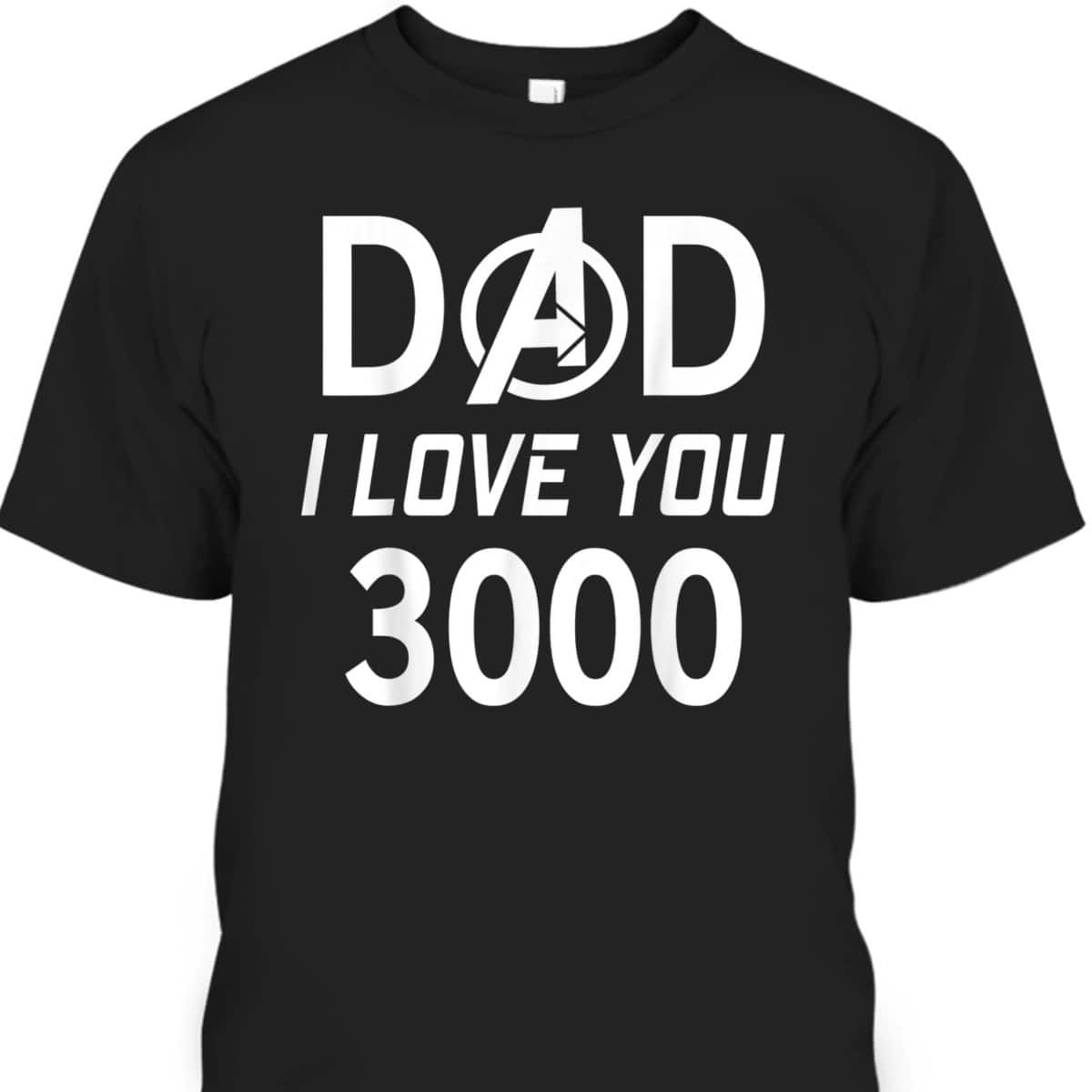 Marvel Dad I Love You 3000 Avengers Logo Father's Day T-Shirt Marvel Dad I Love You 3000 Avengers Logo Father's Day T-Shirt