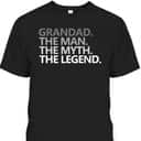 Father's Day Gift For Grandad The Man The Myth The Legend T-Shirt Father's Day Gift For Grandad The Man The Myth The Legend T-Shirt