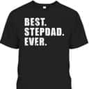 Best Stepdad Ever Father's Day T-Shirt Best Stepdad Ever Father's Day T-Shirt