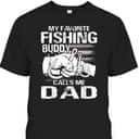 Father's Day T-Shirt My Favorite Fishing Buddy Calls Me Dad Gift For Fishing Lovers Father's Day T-Shirt My Favorite Fishing Buddy Calls Me Dad Gift For Fishing Lovers
