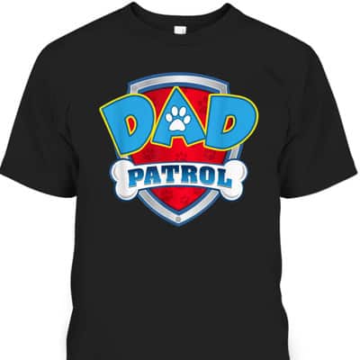 Father's Day T-Shirt Dad Patrol Gift For Dog Lovers
