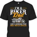 Funny Father's Day T-Shirt I'm A Biker Dad Motorcycle Gift For Dad