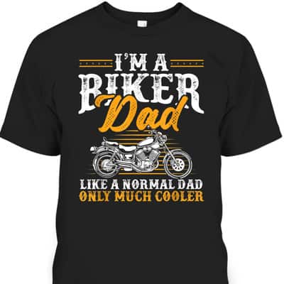Funny Father's Day T-Shirt I'm A Biker Dad Motorcycle Gift For Dad Funny Father's Day T-Shirt I'm A Biker Dad Motorcycle Gift For Dad
