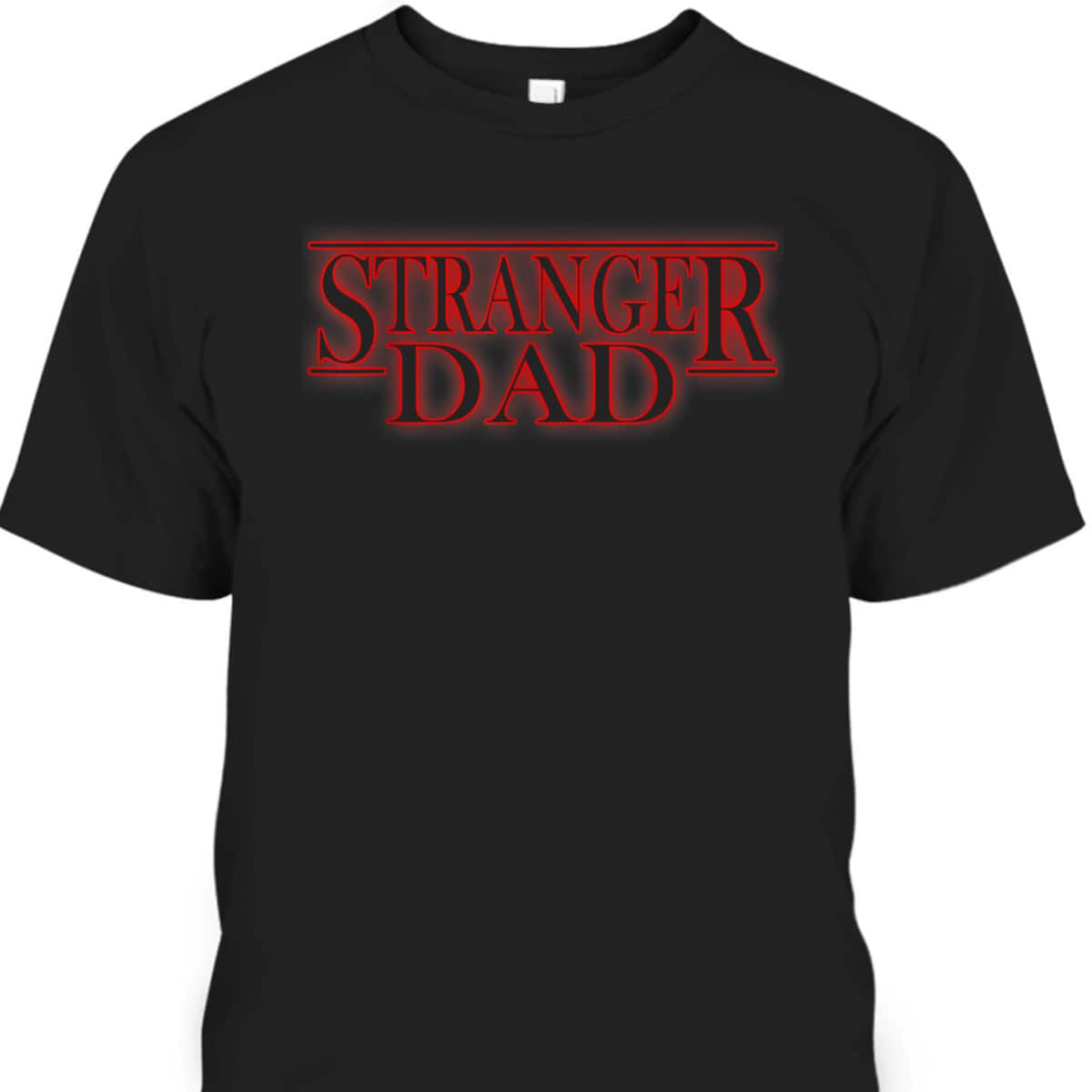 Father's Day T-Shirt Stranger Dad Gift For Father-In-Law Father's Day T-Shirt Stranger Dad Gift For Father-In-Law