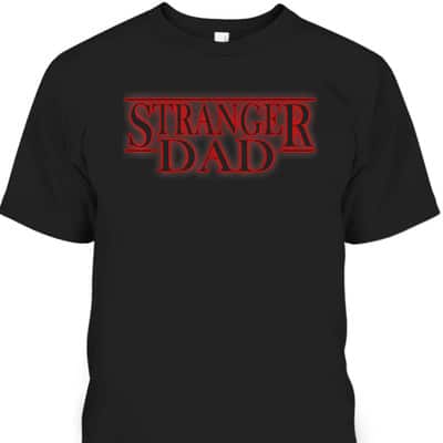 Father's Day T-Shirt Stranger Dad Gift For Father-In-Law