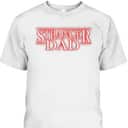 Father's Day T-Shirt Stranger Dad Gift For Father-In-Law Father's Day T-Shirt Stranger Dad Gift For Father-In-Law