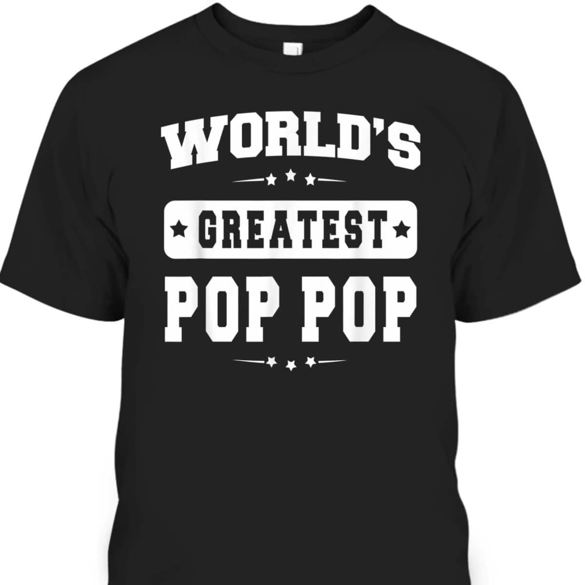 World's Greatest Pop Pop Father's Day T-Shirt Gift For Grandpa From Grandson World's Greatest Pop Pop Father's Day T-Shirt Gift For Grandpa From Grandson
