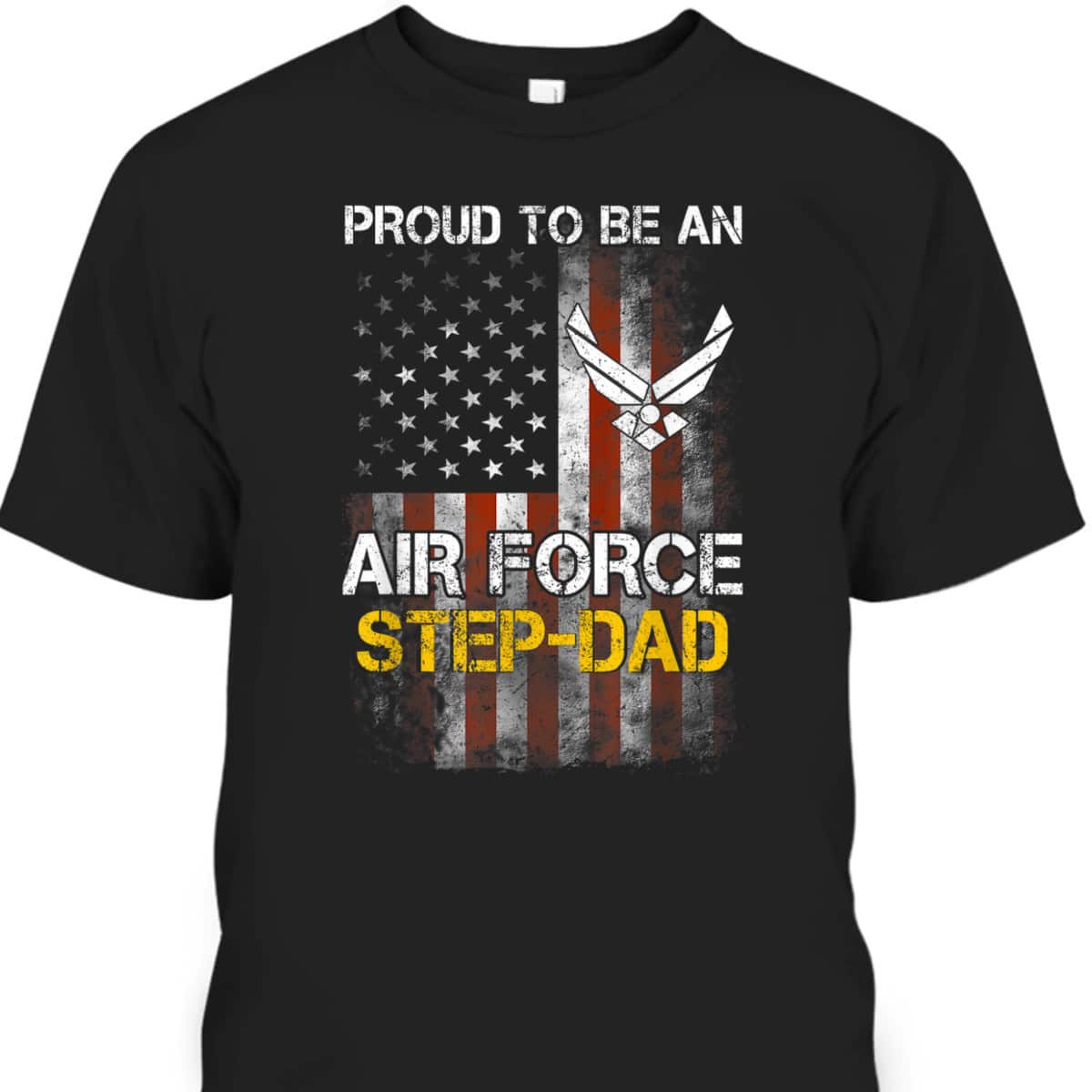 Father's Day T-Shirt Proud Air Force Step-Dad Gift Father's Day T-Shirt Proud Air Force Step-Dad Gift