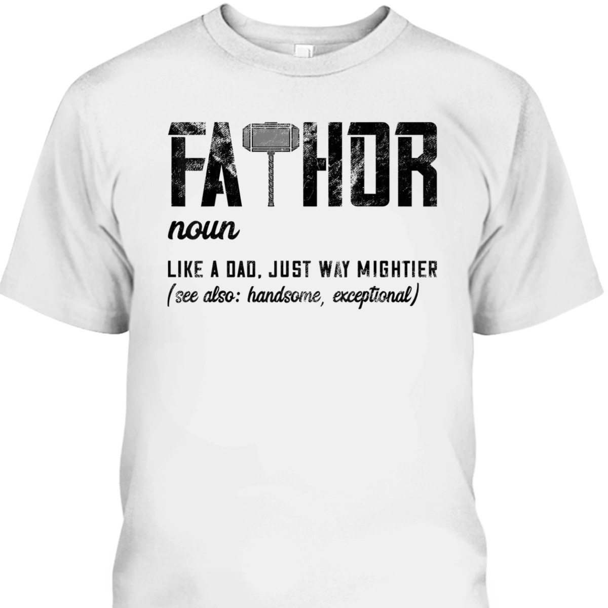 Fathor Like Dad Just Way Mightier Father's Day Fa-Thor T-Shirt Fathor Like Dad Just Way Mightier Father's Day Fa-Thor T-Shirt