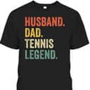 Vintage Father's Day T-Shirt Husband Dad Tennis Legend Gift For Sport Lovers Vintage Father's Day T-Shirt Husband Dad Tennis Legend Gift For Sport Lovers