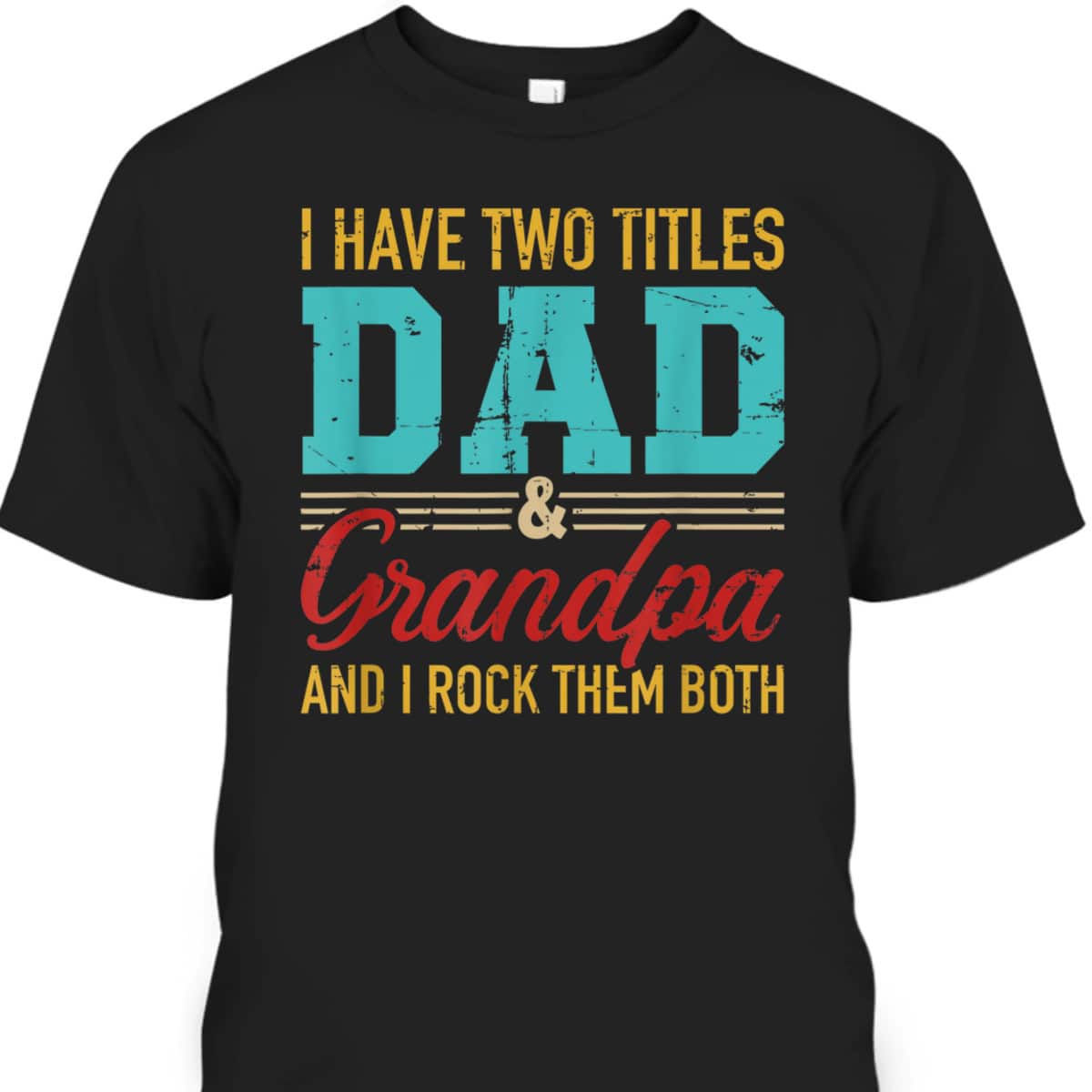 Vintage Father's Day T-Shirt I Have Two Titles Dad And Grandpa Gift For Older Dad Vintage Father's Day T-Shirt I Have Two Titles Dad And Grandpa Gift For Older Dad