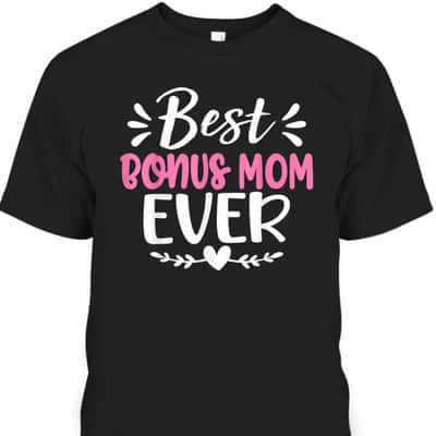 Best Bonus Mom Ever Mother's Day Gift For Mom From Daughter T-Shirt