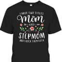 I Have Two Titles Mom And Stepmom Gifts Floral Stepmother T-Shirt