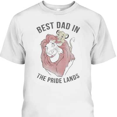 Disney Lion King Simba Mufasa Best Dad In The Pride Lands Father's Day T-Shirt Disney Lion King Simba Mufasa Best Dad In The Pride Lands Father's Day T-Shirt
