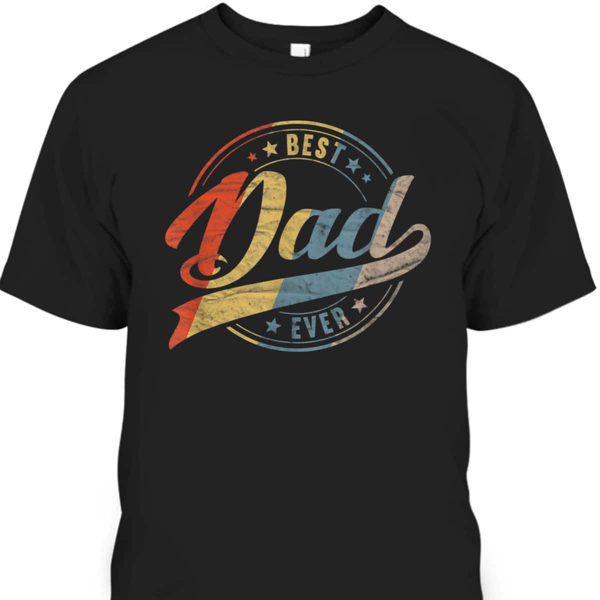 Vintage Best Dad Ever Father's Day Gift For Dad Who Has Everything T-Shirt Vintage Best Dad Ever Father's Day Gift For Dad Who Has Everything T-Shirt