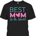 Best Mom In The World Mother's Day Gift For Mother-In-Law T-Shirt