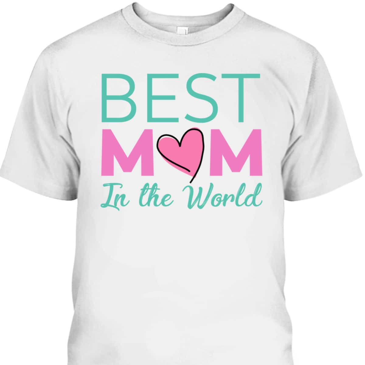 Best Mom In The World Mother's Day Gift For Mother-In-Law T-Shirt Best Mom In The World Mother's Day Gift For Mother-In-Law T-Shirt