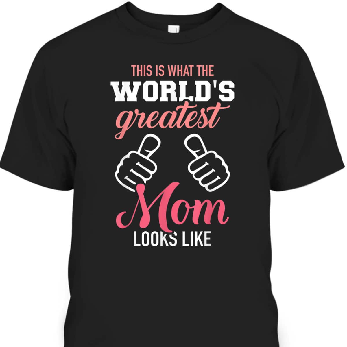 This Is What World's Greatest Mom Looks Like Mother's Day T-Shirt