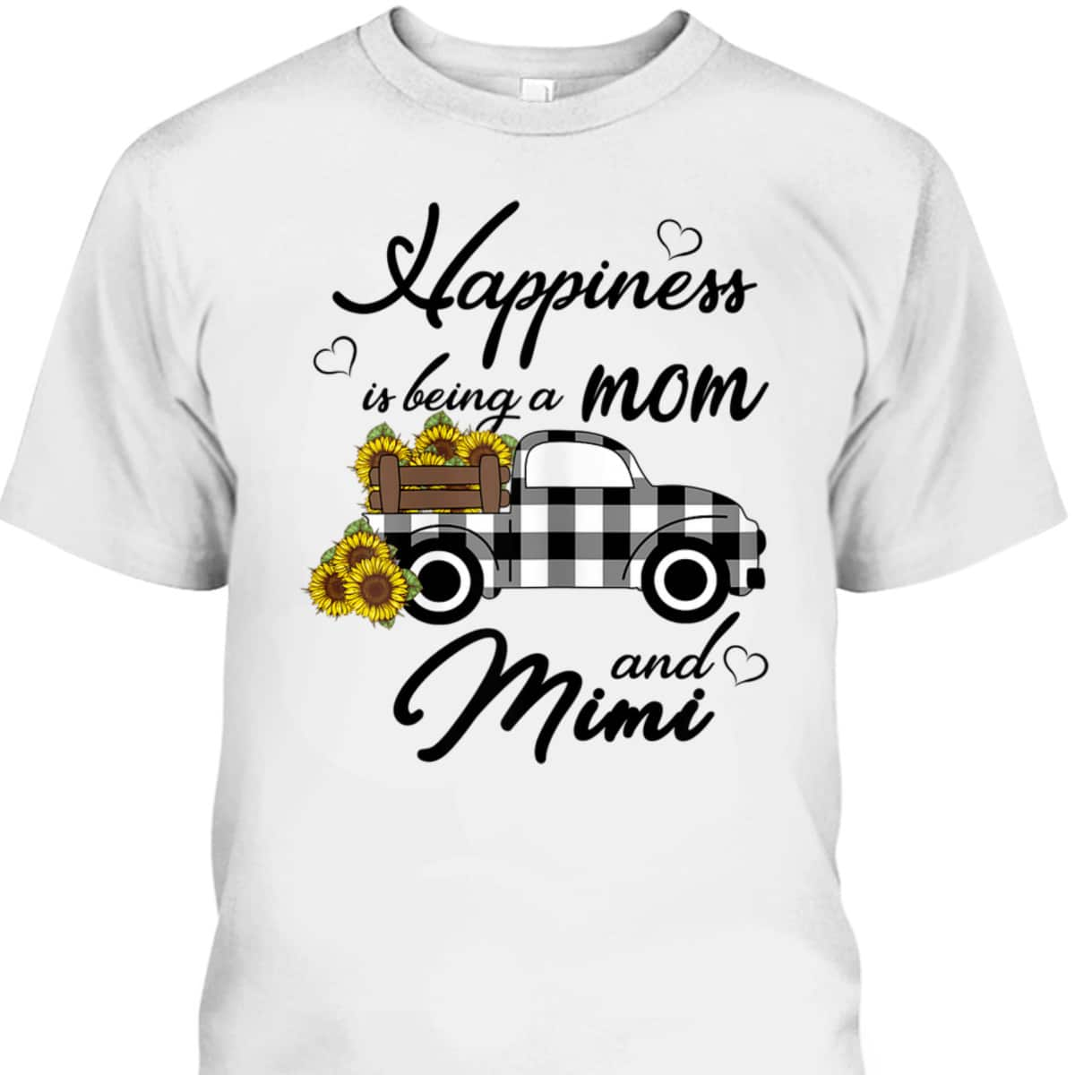 Mother's Day T-Shirt Happiness Is Being A Mom And Mimi Funny Sunflower Gift